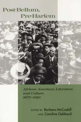 Post-Bellum, Pre-Harlem: Literatura i kultura afroamerykańska, 1877-1919 - Post-Bellum, Pre-Harlem: African American Literature and Culture, 1877-1919