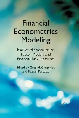 Modelowanie ekonometrii finansowej: Mikrostruktura rynku, modele czynników i miary ryzyka finansowego - Financial Econometrics Modeling: Market Microstructure, Factor Models and Financial Risk Measures