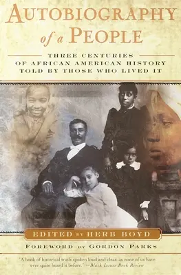 Autobiografia ludu: Trzy wieki historii Afroamerykanów opowiedziane przez tych, którzy ją przeżyli - Autobiography of a People: Three Centuries of African American History Told by Those Who Lived It