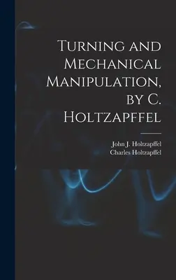 Toczenie i obróbka mechaniczna, autor: C. Holtzapffel - Turning and Mechanical Manipulation, by C. Holtzapffel