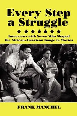 Każdy krok to walka: Wywiady z siedmioma osobami, które kształtowały wizerunek Afroamerykanów w filmach - Every Step a Struggle: Interviews with Seven Who Shaped the African-American Image in Movies