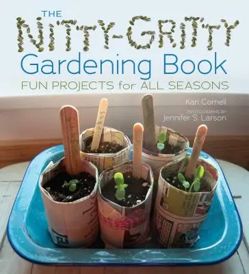 The Nitty-Gritty Gardening Book: Zabawne projekty na każdą porę roku - The Nitty-Gritty Gardening Book: Fun Projects for All Seasons