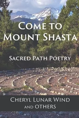 Come To Mount Shasta: Poezja świętej ścieżki - Come To Mount Shasta: Sacred Path Poetry