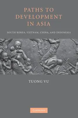 Ścieżki rozwoju w Azji: Korea Południowa, Wietnam, Chiny i Indonezja - Paths to Development in Asia: South Korea, Vietnam, China, and Indonesia