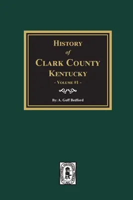 Historia hrabstwa Clark w stanie Kentucky. (Tom #1): Ziemia naszych ojców - History of Clark County, Kentucky. (Volume #1): Land of Our Fathers