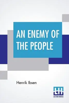 An Enemy Of The People: Tłumaczenie: R. Farquharson Sharp - An Enemy Of The People: Translated By R. Farquharson Sharp