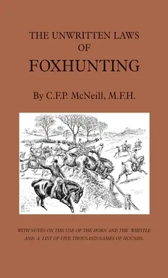 The Unwritten Laws of Foxhunting - With Notes on the Use of Horn and Whistle and a List of Five Thousand Names of Hounds (Niepisane prawa polowania na lisy - z uwagami na temat używania rogu i gwizdka oraz listą pięciu tysięcy nazw psów gończych) - The Unwritten Laws of Foxhunting - With Notes on the Use of Horn and Whistle and a List of Five Thousand Names of Hounds