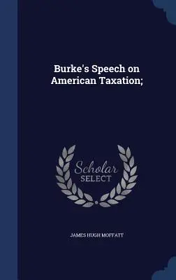 Przemówienie Burke'a na temat amerykańskiego opodatkowania; - Burke's Speech on American Taxation;