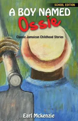 Chłopiec imieniem Ossie: Klasyczne jamajskie historie z dzieciństwa Wydanie szkolne - A Boy Named Ossie: Classic Jamaican Childhood Stories School Edition