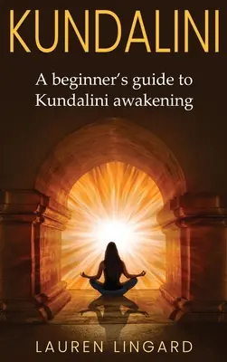 Kundalini: Przewodnik dla początkujących po przebudzeniu Kundalini - Kundalini: A Beginner's Guide to Kundalini Awakening