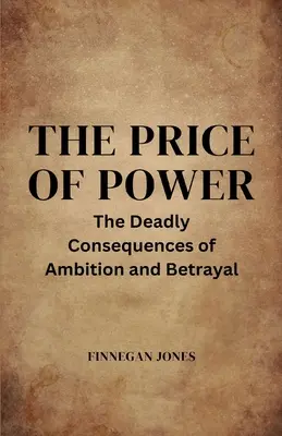 Cena władzy: śmiertelne konsekwencje ambicji i zdrady - The Price of Power: The Deadly Consequences of Ambition and Betrayal