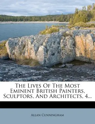 Żywoty najwybitniejszych brytyjskich malarzy, rzeźbiarzy i architektów, 4... - The Lives of the Most Eminent British Painters, Sculptors, and Architects, 4...