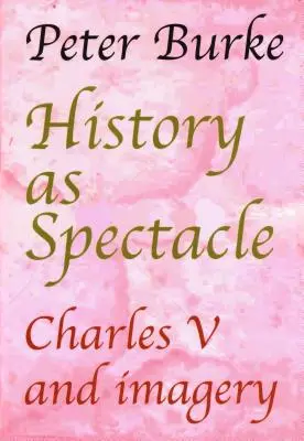 Historia jako spektakl: Karol V i wyobraźnia - History as Spectacle: Charles V and imagery