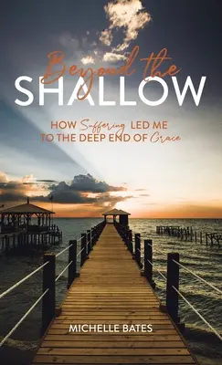 Beyond the Shallow: Jak cierpienie doprowadziło mnie do głębin łaski - Beyond the Shallow: How Suffering Led Me to the Deep End of Grace
