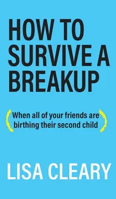 Jak przetrwać rozstanie: (kiedy wszyscy twoi przyjaciele rodzą drugie dziecko) - How to Survive a Breakup: (When all of your friends are birthing their second child)