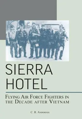 Sierra Hotel: Latające myśliwce sił powietrznych w dekadzie po Wietnamie - Sierra Hotel: Flying Air Force Fighters in the Decade After Vietnam