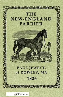 The New-England Farrier, czyli kompendium kowalstwa w czterech częściach - The New-England Farrier; Or, a Compendium of Farriery in Four Parts