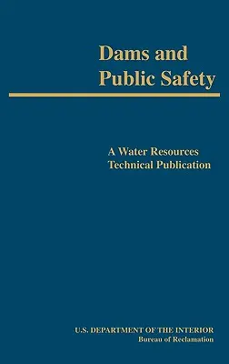 Tamy i bezpieczeństwo publiczne (publikacja techniczna dotycząca zasobów wodnych) - Dams and Public Safety (A Water Resources Technical Publication)