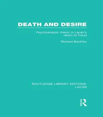 Śmierć i pożądanie (RLE: Lacan): Teoria psychoanalityczna w Powrocie Lacana do Freuda - Death and Desire (RLE: Lacan): Psychoanalytic Theory in Lacan's Return to Freud