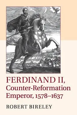 Ferdynand II, cesarz kontrreformacji, 1578-1637 - Ferdinand II, Counter-Reformation Emperor, 1578-1637