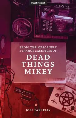 Z obscenicznie dziwnych akt sprawy martwych rzeczy Mikey'a: VOLUME 1: The Presumptuous b029 - From the Obscenely Strange Case Files of Dead Things Mikey: VOLUME 1: The Presumptuous b029