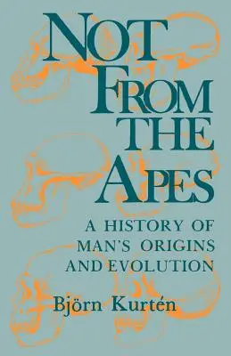 Nie od małp: historia pochodzenia i ewolucji człowieka - Not from the Apes: A History of Man's Origins and Evolution