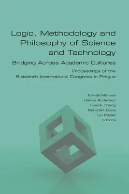 Logika, metodologia i filozofia nauki i technologii. Bridging Across Academic Cultures. Proceedings of the Sixteenth International Congress in - Logic, Methodology and Philosophy of Science and Technology. Bridging Across Academic Cultures. Proceedings of the Sixteenth International Congress in