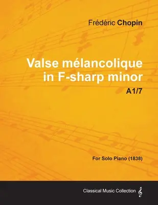 Valse mlancolique fis-moll A1/7 - na fortepian solo (1838) - Valse mlancolique in F-sharp minor A1/7 - For Solo Piano (1838)