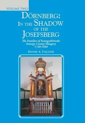 Drnberg: w cieniu Josefsbergu: Rodziny hrabstwa Somogydrcske Somogy, Węgry 1730-1948 - Drnberg: in the Shadow of the Josefsberg: The Families of Somogydrcske Somogy County Hungary 1730-1948