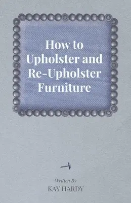 Jak tapicerować i ponownie tapicerować meble - How to Upholster and Re-Upholster Furniture