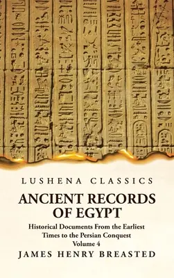 Starożytne zapiski o Egipcie Dokumenty historyczne od czasów najdawniejszych do podboju perskiego Tom 4 - Ancient Records of Egypt Historical Documents From the Earliest Times to the Persian Conquest Volume 4