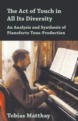 Akt dotyku w całej jego różnorodności - analiza i synteza produkcji tonów na pianoforte - The Act of Touch in All Its Diversity - An Analysis and Synthesis of Pianoforte Tone-Production