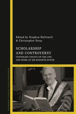 Uczoność i kontrowersje: Stulecie esejów o życiu i pracy Sir Kennetha Dovera - Scholarship and Controversy: Centenary Essays on the Life and Work of Sir Kenneth Dover