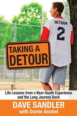 Taking a Detour: Lekcje życia z doświadczenia bliskiego śmierci i długa podróż powrotna - Taking a Detour: Life Lessons from a Near-Death Experience and the Long Journey Back