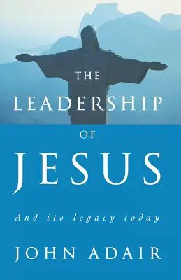 Przywództwo Jezusa: I jego dziedzictwo dzisiaj - The Leadership of Jesus: And Its Legacy Today