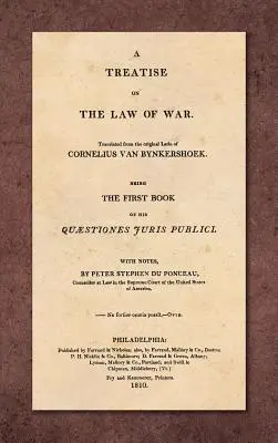 A Treatise on the Law of War: Being the First Book of His Quaestiones Juris Publici. Przetłumaczone z oryginalnej łaciny z przypisami przez Petera Stephena - A Treatise on the Law of War: Being the First Book of His Quaestiones Juris Publici. Translated From the Original Latin with Notes, by Peter Stephen