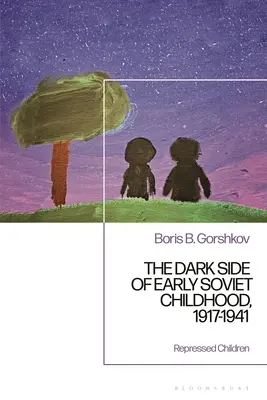 Ciemna strona wczesnego sowieckiego dzieciństwa, 1917-1941: Dziecięca tragedia - The Dark Side of Early Soviet Childhood, 1917-1941: Children's Tragedy