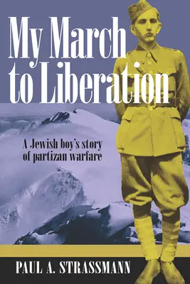 Mój marsz do wyzwolenia: Opowieść żydowskiego chłopca o wojnie partyzanckiej - My March to Liberation: A Jewish Boy's Story of Partizan Warfare