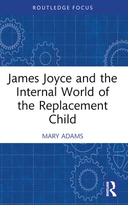 James Joyce i wewnętrzny świat dziecka zastępczego - James Joyce and the Internal World of the Replacement Child