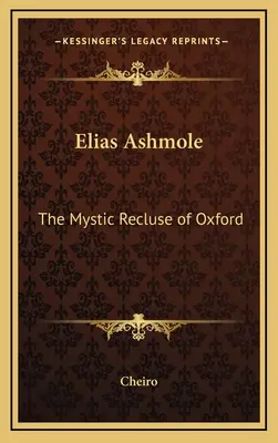 Elias Ashmole: The Mystic Recluse of Oxford