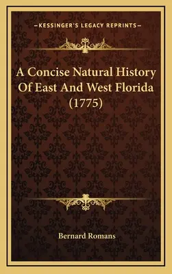 Zwięzła historia naturalna wschodniej i zachodniej Florydy (1775) - A Concise Natural History Of East And West Florida (1775)