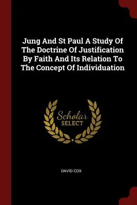 Jung i św. Paweł: studium doktryny usprawiedliwienia przez wiarę i jej związku z koncepcją indywidualizacji - Jung And St Paul A Study Of The Doctrine Of Justification By Faith And Its Relation To The Concept Of Individuation