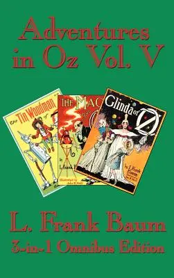 Przygody w krainie Oz Vol. V: Blaszany Drwal z krainy Oz, Magia krainy Oz, Glinda z krainy Oz - Adventures in Oz Vol. V: The Tin Woodman of Oz, the Magic of Oz, Glinda of Oz