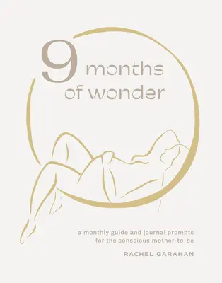 9 Months of Wonder: Miesięczny przewodnik i wskazówki dla świadomych przyszłych matek - 9 Months of Wonder: A Monthly Guide and Journal Prompts for the Conscious Mother-To-Be