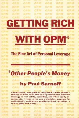 Bogacenie się dzięki OPM; sztuka dźwigni osobistej - Getting rich with OPM; the fine art of personal leverage