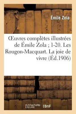 Oeuvres Compltes Illustres de mil Zola 1-20. Rougon-Macquart. La Joie de Vivre - Oeuvres Compltes Illustres de mile Zola 1-20. Les Rougon-Macquart. La Joie de Vivre