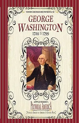 George Washington (Pictorial America): Zabytkowe obrazy żywej przeszłości Ameryki - George Washington (Pictorial America): Vintage Images of America's Living Past