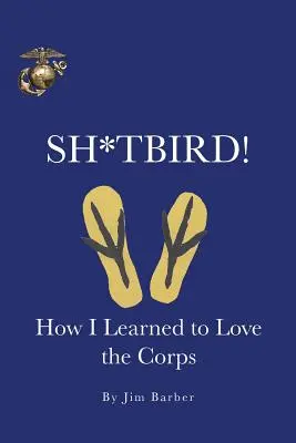 Sh*tbird!: Jak nauczyłem się kochać Korpus - Sh*tbird!: How I Learned To Love The Corps