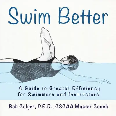 Pływaj lepiej: Przewodnik po większej wydajności dla pływaków i instruktorów - Swim Better: A Guide to Greater Efficiency for Swimmers and Instructors