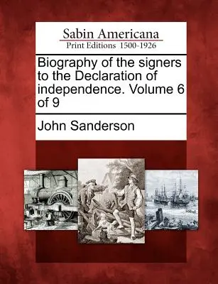 Biografia sygnatariuszy Deklaracji Niepodległości. Tom 6 z 9 - Biography of the Signers to the Declaration of Independence. Volume 6 of 9